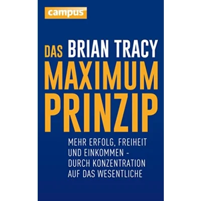 Abbildung von das Maximum Prinzip: Mehr Erfolg, Freizeit und Einkommen durch Konzentration auf Wesentliche