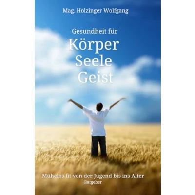 Abbildung von Gesundheit für Körper Seele Geist: Mühelos fit von der Jugend bis ins Alter