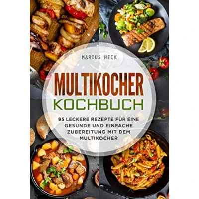 Abbildung von Multikocher Kochbuch: 95 leckere Rezepte für eine gesunde und einfache Zubereitung mit dem Multikocher.