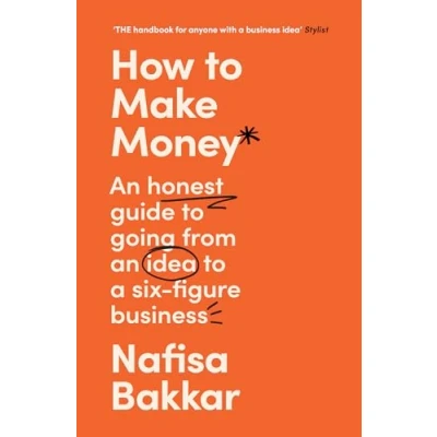 Abbildung von How to Make Money: a New, Honest Guide Starting and Building Six Figure, Successful Business