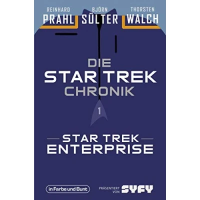 Abbildung von die Star Trek Chronik Teil 1: Trek: Enterprise: ganze Geschichte über Abenteuer von Captain Archer und seiner Crew
