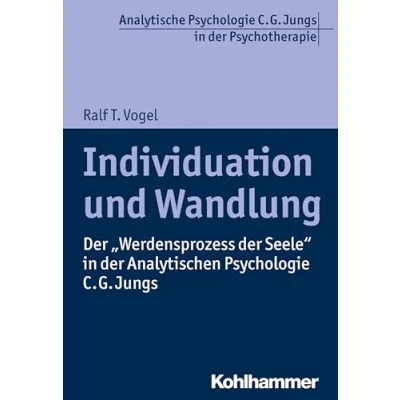 Abbildung von Individuation und Wandlung: der &quot;Werdensprozess Seele&quot; in Analytischen Psychologie C. G. Jungs (Analytische Psychotherapie)