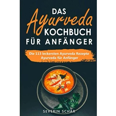 Abbildung von Das Ayurveda Kochbuch für Anfänger: Die 113 leckersten Rezepte Anfänger