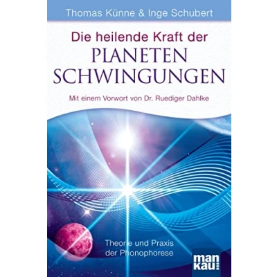 Abbildung von Die heilende Kraft der Planetenschwingungen: Theorie und Praxis Phonophorese. Mit einem Vorwort von Dr. Ruediger Dahlke