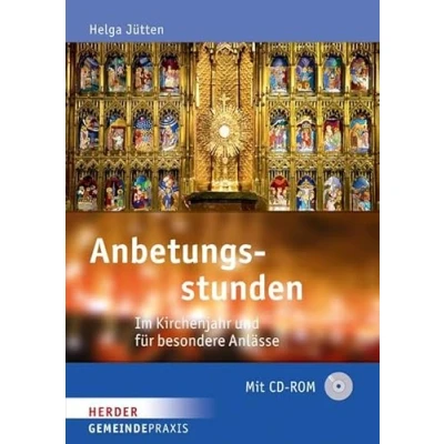 Abbildung von Anbetungsstunden: Im Kirchenjahr und für besondere Anlässe (Gemeinde Praxis)