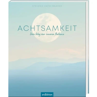 Abbildung von Achtsamkeit: Dein Weg zur inneren Balance Inspirationen, Tipps und Übungen für mehr Achtsamkeit im Alltag