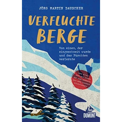 Abbildung von Verfluchte Berge: Von einem, der eingeschneit wurde und dabei das Fürchten verlernte (DuMont Welt Menschen Reisen)
