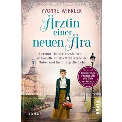 Abbildung von Ärztin einer neuen Ära (Bedeutende Frauen, die Welt verändern 8): Hermine Heusler Edenhuizen Sie kämpfte für das Wohl werdender Mütter und ihre große Liebe Historische Romanbiografie