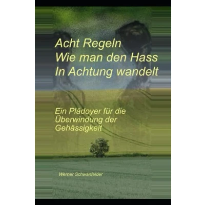 Abbildung von Acht Regeln, wie man den Hass in Achtung wandelt: Ein Plädoyer für die Überwindung der Gehässigkeit