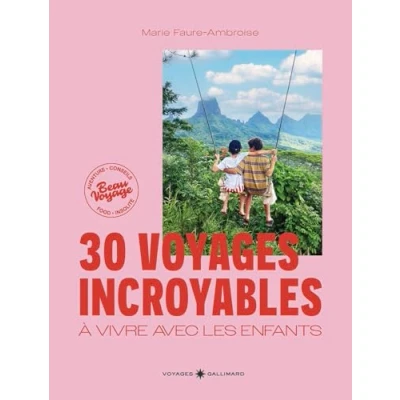 Abbildung von 30 voyages incroyables à vivre avec les enfants: des expériences hors sentiers battus en France et dans le monde