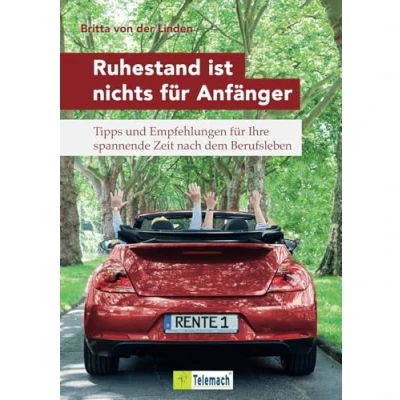 Abbildung von Ruhestand ist nichts für Anfänger: Tipps und Empfehlungen Ihre spannende Zeit nach dem Berufsleben