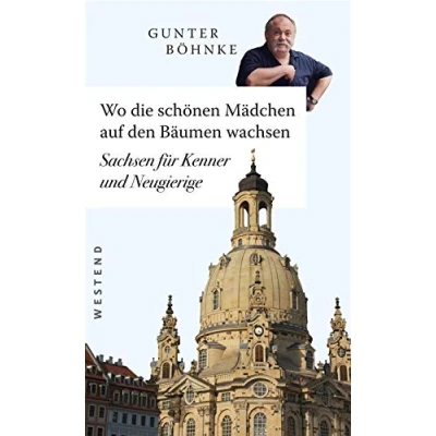Abbildung von Wo die schönen Mädchen auf den Bäumen wachsen: Sachsen für Kenner und Neugierige
