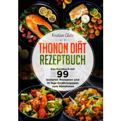 Abbildung von Thonon Diät Rezeptbuch: Das Kochbuch mit 99 leckeren Rezepten und 14 Tage Ernährungsplan zum Abnehmen