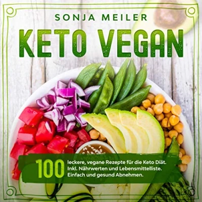 Abbildung von Keto Vegan: 100 leckere, vegane Rezepte für die Diät. Inkl. Nährwerten und Lebensmittelliste. Einfach gesund Abnehmen.