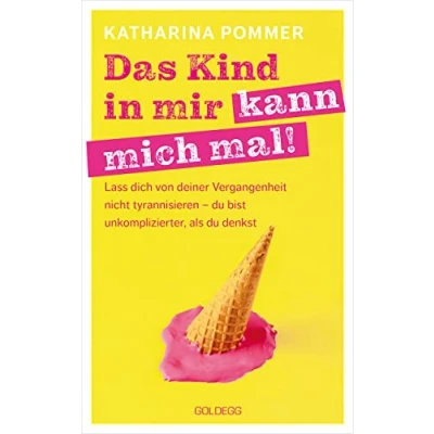 Abbildung von Das Kind in mir kann mich mal. Lass dich von deiner Vergangenheit nicht tyrannisieren du bist unkomplizierter, als denkst. Alte Glaubensmuster auflösen und die Gegenwart genießen so klappt es!