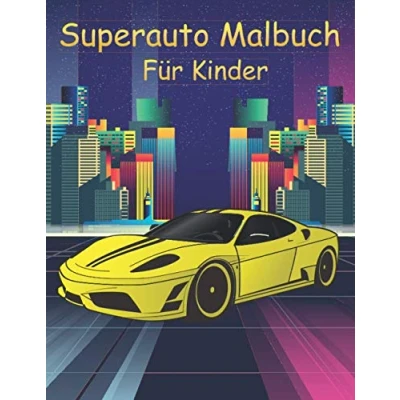 Abbildung von Superauto Malbuch für Kinder: Eine Sammlung Toller Sportautos Luxusautos und Rennwagen Ausmalbuch Schöne Autos zum Ausmalen Geschenk Autoliebhaber, Jungen, Mädchen, Baby