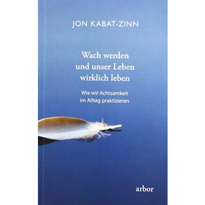 Abbildung von Wach werden und unser Leben wirklich leben: Wie wir Achtsamkeit im Alltag praktizieren