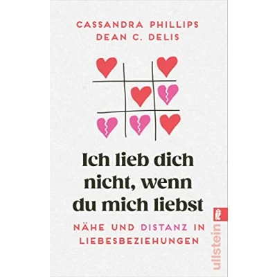 Abbildung von Ich lieb&#039; dich nicht, wenn du mich liebst: Nähe und Distanz in Liebesbeziehungen Beziehungsratgeber mit einfühlsamen Tipps für eine erfüllte Beziehung gesunde Partnerschaft