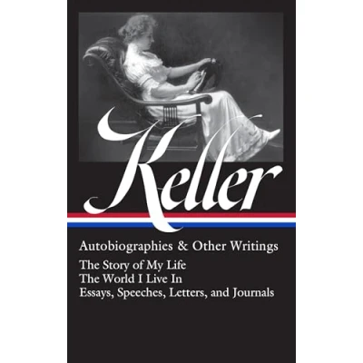 Abbildung von Helen Keller: Autobiographies &amp; Other Writings (LOA #378): The Story of My Life / World I Live In Essays, Speeches, Letters, and Jour nals (Library America)
