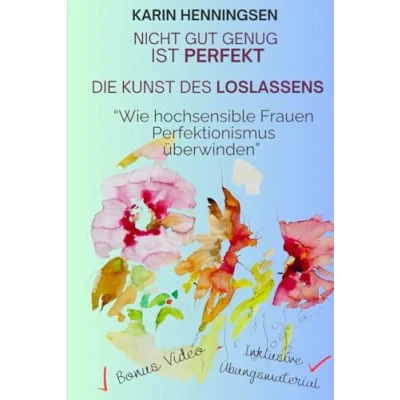 Abbildung von Nicht gut genug ist perfekt Die Kunst des Loslassens: Wie hochsensible Frauen Perfektionismus überwinden