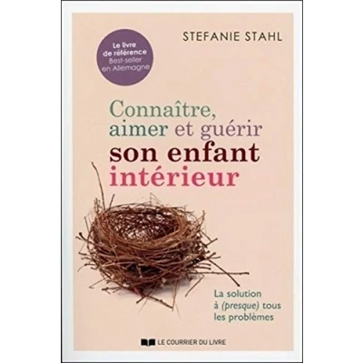 Abbildung von Connaître, aimer et guérir son enfant intérieur: La solution à (presque) tous les problèmes