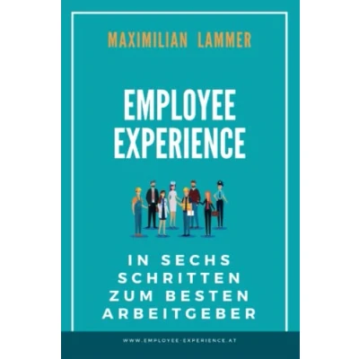 Abbildung von Employee Experience: In sechs Schritten zum besten Arbeitgeber
