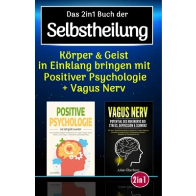 Abbildung von Das 2in1 Buch der Selbstheilung: Körper &amp; Geist in Einklang bringen mit positiver Psychologie Vagus Nerv, dem Selbstheilungsnerv im menschlichen Über 100 praxiserprobte Übungen Tipps