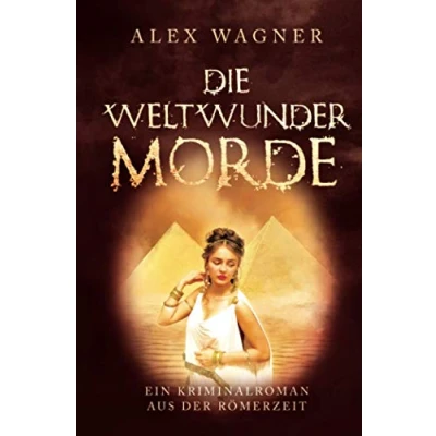 Abbildung von Die Weltwunder Morde: Ein Kriminalroman aus der Römerzeit (Antike Morde, Band 3)