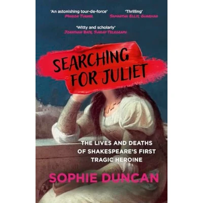 Abbildung von Searching for Juliet: The Lives and Deaths of Shakespeare&#039;s First Tragic Heroine