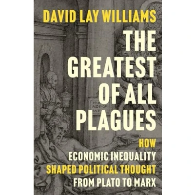Abbildung von The Greatest of All Plagues: How Economic Inequality Shaped Political Thought from Plato to Marx