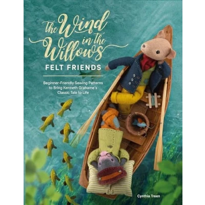 Abbildung von The Wind In Willows Felt Friends: Beginner friendly sewing patterns to bring Kenneth Grahame&#039;s classic life
