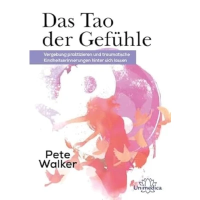 Abbildung von Das Tao der Gefühle: Vergebung praktizieren und traumatische Kinderheitserinnerungen hinter sich lassen