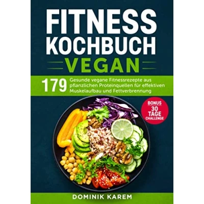 Abbildung von Fitness Kochbuch Vegan: 179 gesunde vegane Fitnessrezepte aus pflanzlichen Proteinquellen für effektiven Muskelaufbau und Fettverbrennung. Bonus: 30 Tage Challenge.