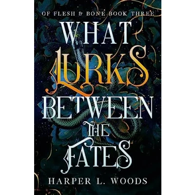 Abbildung von What Lurks Between the Fates: your next fantasy romance obsession! (Of Flesh and Bone Book 3) &amp; Bone)