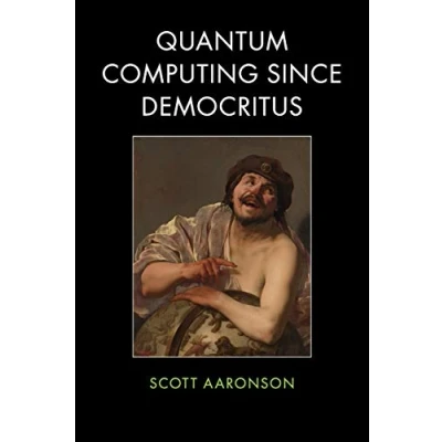 Abbildung von Quantum Computing since Democritus: Ausgezeichnet: Choice Outstanding Academic Title 2013