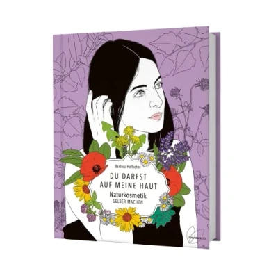Abbildung von Du darfst auf meine Haut: Naturkosmetik selber machen. Die besten Rezepte für Haarwasser, Cremes, Salben, Deos, Sonnenschutz uvm. sowie Anleitung zum Seife