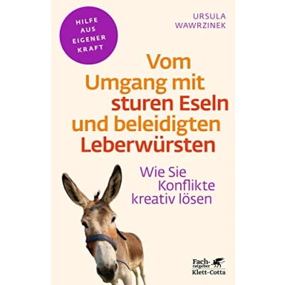 Abbildung von Vom Umgang mit sturen Eseln und beleidigten Leberwürsten (Fachratgeber Klett Cotta, Bd.): Wie Sie Konflikte kreativ lösen Cotta: Hilfe aus eigener Kraft)