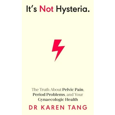 Abbildung von It’s Not Hysteria: The Truth About Pelvic Pain, Period Problems, and Your Gynaecologic Health