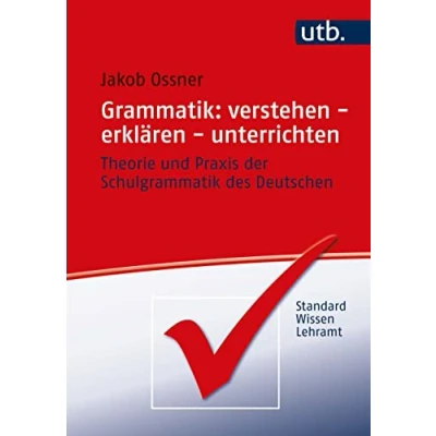 Abbildung von Grammatik: verstehen erklären unterrichten: Theorie und Praxis der Schulgrammatik des Deutschen (StandardWissen Lehramt)