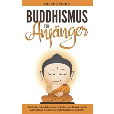 Abbildung von Buddhismus für Anfänger: So finden Sie Ihre innere Ruhe und Lernen die Vorzüge des Buddhismus! Bauen Achtsamkeit auf! Gewohnheiten zu ändern! Einführung in Meditation