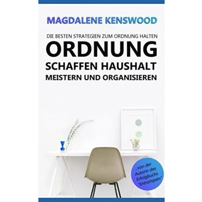 Abbildung von Ordnung schaffen, Haushalt meistern und organisieren: Die besten Strategien zum halten