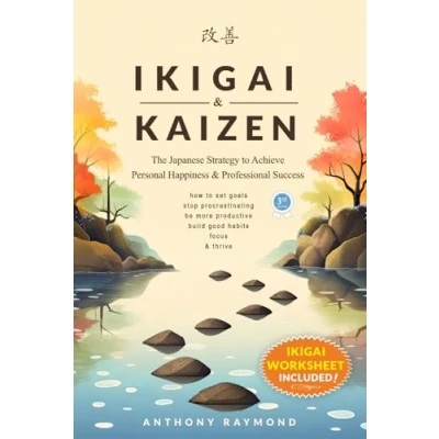 Abbildung von Ikigai &amp; Kaizen: The Japanese Strategy to Achieve Personal Happiness and Professional Success (How set goals, stop procrastinating, be more productive, build good habits, focus, thrive)