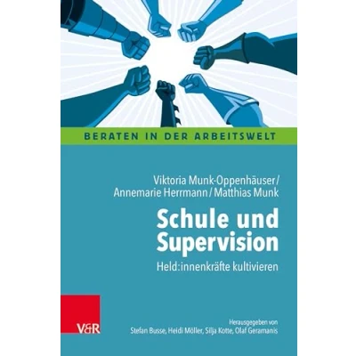 Abbildung von Schule und Supervision: Held:innenkräfte kultivieren (Beraten in der Arbeitswelt)