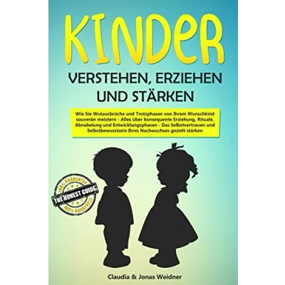 Abbildung von Kinder verstehen, erziehen und stärken: Wie Sie Wutausbrüche Trotzphasen von Ihrem Wunschkind souverän meistern; Alles über konsequente Erziehung, ... (Familie &amp; Partnerschaft, Band 2)