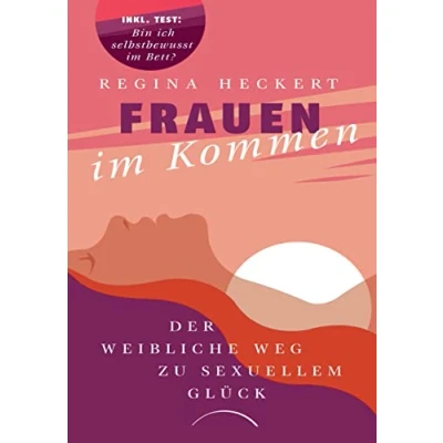 Abbildung von Frauen im Kommen: der weibliche Weg zu sexuellem Glück. Selbstwertgefühl steigern, Beziehung pflegen, Lust entdecken: ein inspirierendes Buch über die Sexualität Frau