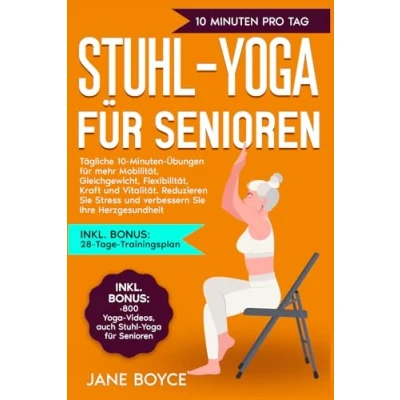 Abbildung von Stuhl Yoga für Senioren: Tägliche 10 Minuten Übungen mehr Mobilität, Gleichgewicht, Flexibilität, Kraft und Vitalität. Reduzieren Sie Stress verbessern Ihre Herzgesundheit