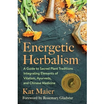 Abbildung von Energetic Herbalism: A Guide to Sacred Plant Traditions Integrating Elements of Vitalism, Ayurveda, and Chinese Medicine