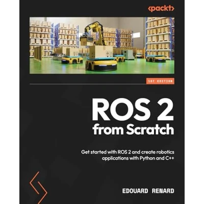 Abbildung von ROS 2 from Scratch: Get started with and create robotics applications Python C++