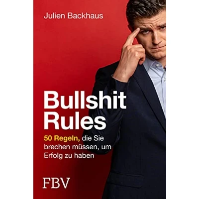 Abbildung von Bullshit Rules: 50 Regeln, die Sie brechen müssen, um Erfolg zu haben