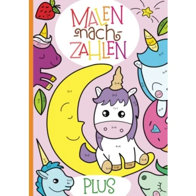 Abbildung von Malen nach Zahlen: Plus Rechnen im Zahlenraum von 1 10 mit tollen Einhornmotiven trainieren. (Rechenfreude, Band 7)